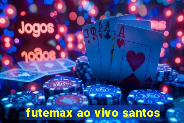 futemax ao vivo santos